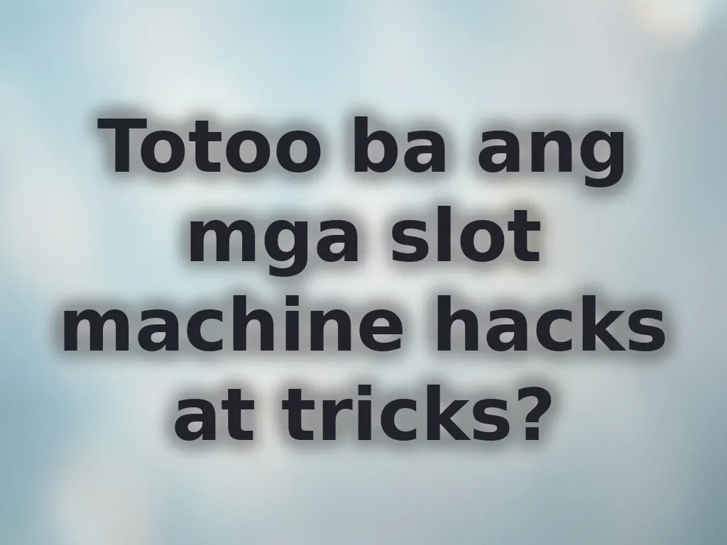Totoo ba ang mga slot machine hacks at tricks?